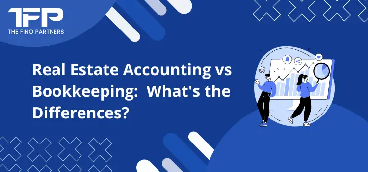 Real Estate Accounting vs Bookkeeping:  What's the Differences?